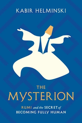 The Mysterion: Rumi and the Secret of Becoming Fully Human Paperback Shambhala