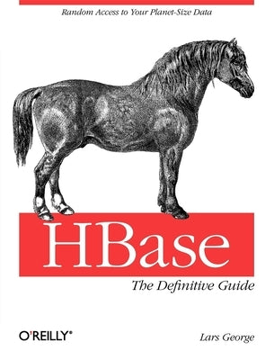 Hbase: The Definitive Guide: Random Access to Your Planet-Size Data Paperback O'Reilly Media