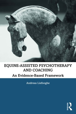 Equine-Assisted Psychotherapy and Coaching: An Evidence-Based Framework Paperback Routledge