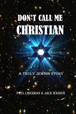 Don't Call Me Christian: A truly Jewish story Paperback Tishbite Press