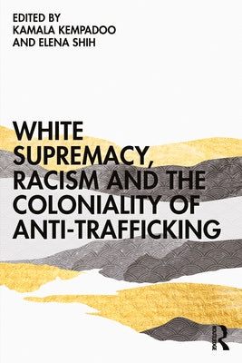 White Supremacy, Racism and the Coloniality of Anti-Trafficking Paperback Routledge