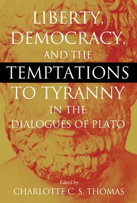 Liberty, Democracy, and the Temptations to Tyranny in the Dialogues of Plato Paperback Mercer University Press
