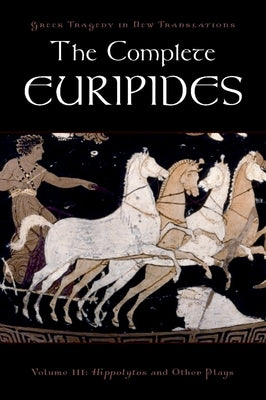 The Complete Euripides: Volume III: Hippolytos and Other Plays Paperback Oxford University Press, USA