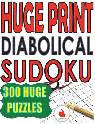 Huge Print Diabolical Sudoku: 300 Large Print Diabolical Level Sudoku Puzzles with 2 puzzles per page in a big 8.5 x 11 inch book Paperback Paul MC Namara