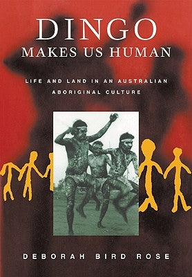 Dingo Makes Us Human: Life and Land in an Australian Aboriginal Culture Paperback Cambridge University Press