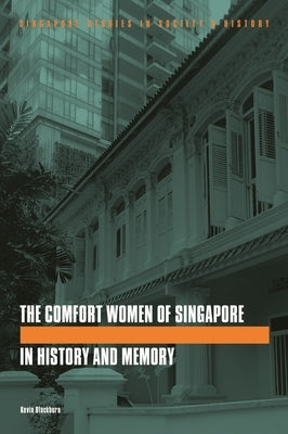 The Comfort Women of Singapore in History and Memory Paperback National University of Singapore Press
