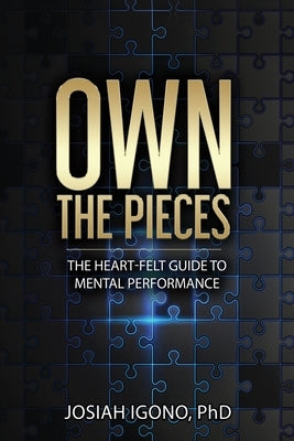 Own the Pieces: The Heart-Felt Guide to Mental Performance Paperback Dorrance Publishing Co.