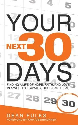 Your Next Thirty Days: Finding a life of hope, faith, and love in a world of apathy, doubt, and fear Paperback Author Academy Elite