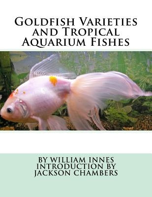 Goldfish Varieties and Tropical Aquarium Fishes Paperback Createspace Independent Publishing Platform