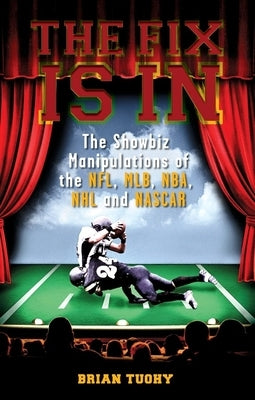 The Fix Is in: The Showbiz Manipulations of the Nfl, Mlb, Nba, NHL and NASCAR Paperback Feral House