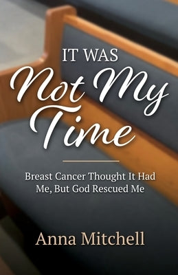 It Was Not My Time: Breast Cancer Thought It Had Me, But God Rescued Me Paperback Trilogy Christian Publishing