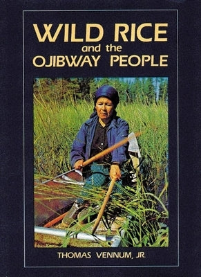 Wild Rice and the Ojibway People Paperback Minnesota Historical Society Press