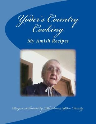 Yoders Country Cooking: Amish Recipes Paperback Createspace Independent Publishing Platform
