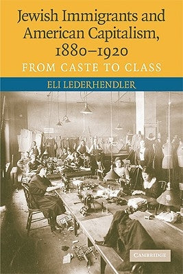 Jewish Immigrants and American Capitalism, 1880-1920 Paperback Cambridge University Press