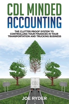 CDL Minded Accounting: The Clutter Proof System to Controlling your Finances in your Transportation and Trucking Business Paperback Independently Published