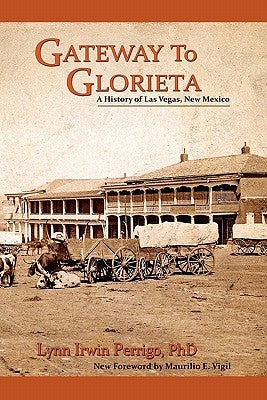 Gateway to Glorieta: A History of Las Vegas, New Mexico Paperback Sunstone Press