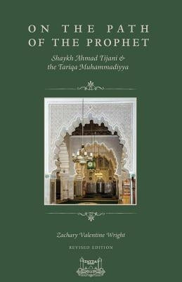 On The Path Of The Prophet: Shaykh Ahmad Tijani and the Tariqa Muhammadiyya Paperback Fayda Books, LLC.