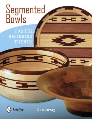 Segmented Bowls for the Beginning Turner Paperback Schiffer Publishing