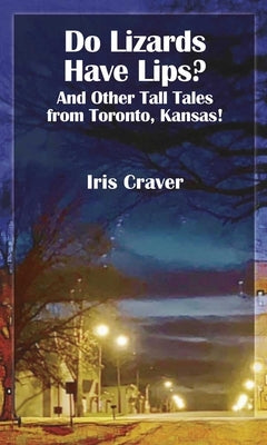 Do Lizards Have Lips: And Other Tall Tales from Toronto, Kansas Paperback Ice Cube Press