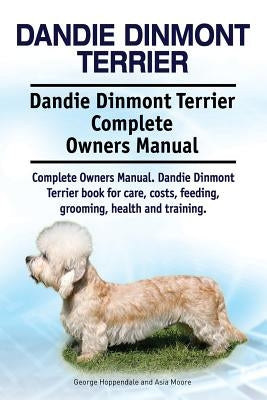 Dandie Dinmont Terrier. Dandie Dinmont Terrier Complete Owners Manual. Dandie Dinmont Terrier book for care, costs, feeding, grooming, health and trai Paperback Imb Publishing Dandie Dinmont Terrier