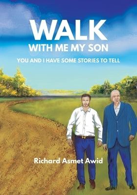 Walk With Me, My Son: You and I Have Some Stories to Tell Paperback FriesenPress
