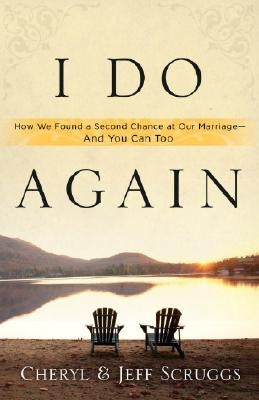 I Do Again: How We Found a Second Chance at Our Marriage--And You Can Too Waterbrook Press