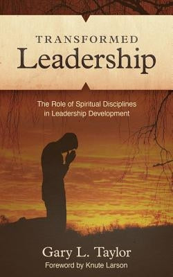 Transformed Leadership: The Role of Spiritual Discipline in Leadership Development Paperback Lucid Books