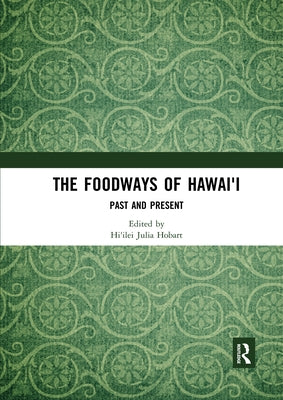 The Foodways of Hawai'i: Past and Present Paperback Routledge