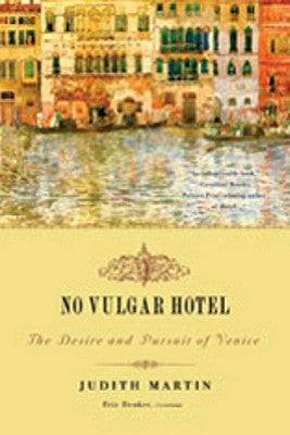 No Vulgar Hotel: The Desire and Pursuit of Venice Paperback W. W. Norton & Company