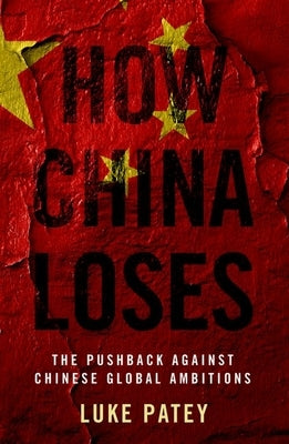 How China Loses: The Pushback Against Chinese Global Ambitions Paperback Oxford University Press, USA