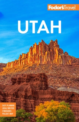 Fodor's Utah: With Zion, Bryce Canyon, Arches, Capitol Reef, and Canyonlands National Parks Paperback Fodor's Travel Publications