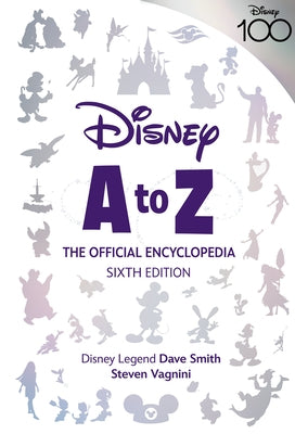 Disney A to Z: The Official Encyclopedia, Sixth Edition by Vagnini, Steven