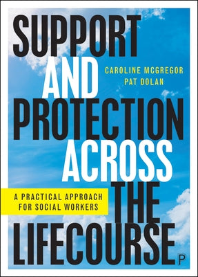 Support and Protection Across the Lifecourse: A Practical Approach for Social Workers Paperback Policy Press