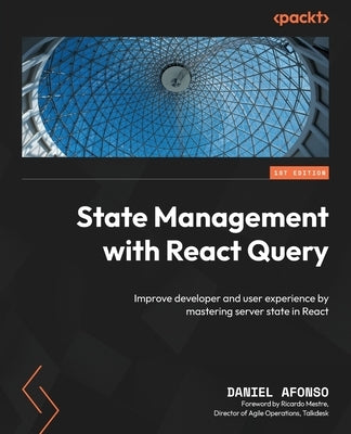 State Management with React Query: Improve developer and user experience by mastering server state in React Paperback Packt Publishing
