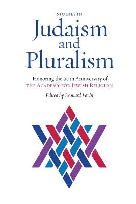 Studies in Judaism and Pluralism: Honoring the 60th Anniversary of the Academy for Jewish Religion Paperback Ben Yehuda Press