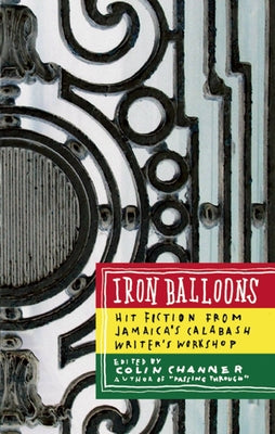 Iron Balloons: Hit Fiction from Jamaica's Calabash Writer's Workshop Paperback Akashic Books