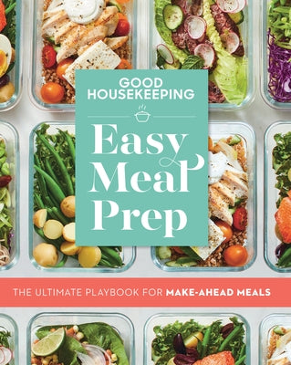 Good Housekeeping Easy Meal Prep: The Ultimate Playbook for Make-Ahead Meals Paperback Hearst Home