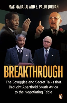 Breakthrough: The Struggles and Secret Talks That Brought Apartheid South Africa to the Negotiating Table Penguin Random House South Africa