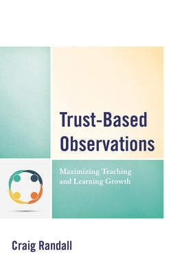 Trust-Based Observations: Maximizing Teaching and Learning Growth Paperback Rowman & Littlefield Publishers