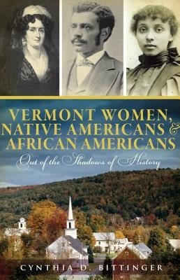 Vermont Women, Native Americans & African Americans: Out of the Shadows of History Paperback History Press (SC)