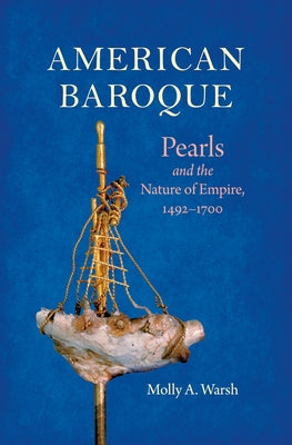 American Baroque: Pearls and the Nature of Empire, 1492-1700 Paperback Omohundro Institute and Unc Press