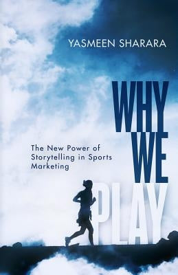 Why We Play: The New Power of Storytelling in Sports Marketing Paperback New Degree Press