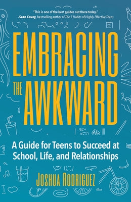 Embracing the Awkward: A Guide for Teens to Succeed at School, Life and Relationships (Teen Girl Gift) Mango