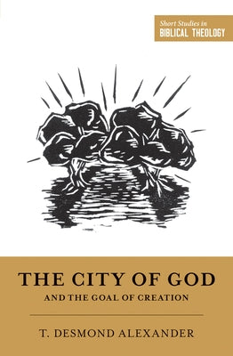 The City of God and the Goal of Creation Paperback Crossway