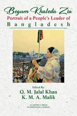 Begum Khaleda Zia: portrait of a people's leader of Bangladesh Paperback Academica