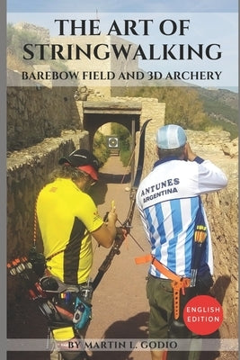 The Art of StringWalking: BAREBOW FIELD and 3D ARCHERY Paperback Independently Published