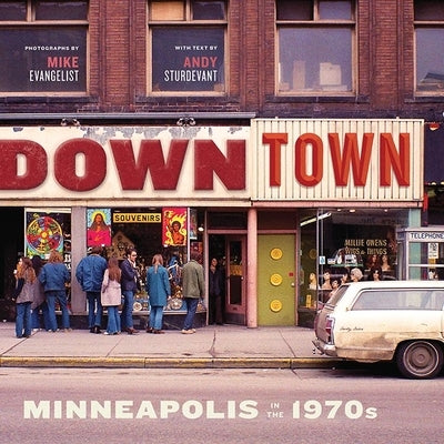 Downtown: Minneapolis in the 1970s Paperback Minnesota Historical Society Press