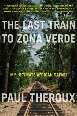 The Last Train to Zona Verde: My Ultimate African Safari Paperback Mariner Books
