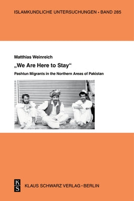 »We Are Here to Stay«: Pashtun Migrants in the Northern Areas of Pakistan Paperback de Gruyter