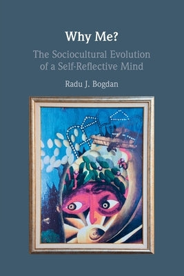 Why Me?: The Sociocultural Evolution of a Self-Reflective Mind Paperback Cambridge University Press